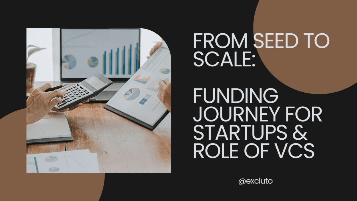 From Seed to Scale: Funding Journey for Startups & Role of VCs