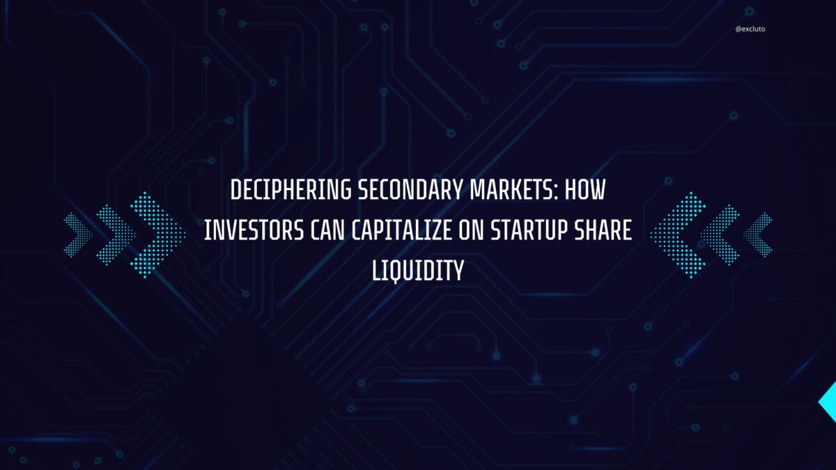 Deciphering Secondary Markets: How Investors Can Capitalize on Startup Share Liquidity