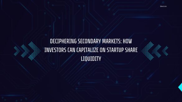 Deciphering Secondary Markets: How Investors Can Capitalize on Startup Share Liquidity